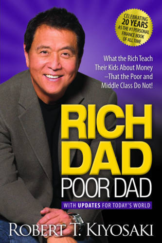 Rich Dad Poor Dad What the Rich Teach Their Kids about Money That the Poor and Middle Class Do Not! | Robert T. Kiyosaki