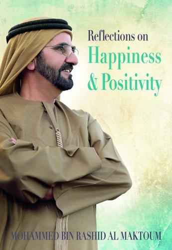 Reflections On Happiness And Positivity | Sheikh Mohd Bin Rashid Al Maktoum Reflections On Happiness And Positivity | Sheikh Mohd Bin Rashid Al Maktoum