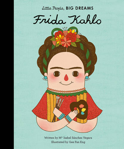 Little People Big Dreams Frida Kahlo | Maria Isabel Sanchez Vegara Little People Big Dreams Frida Kahlo | Maria Isabel Sanchez Vegara