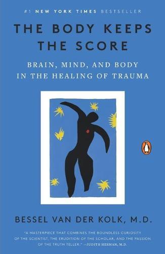 The Body Keeps The Score - Brain Mind And Body In The Healing of Trauma | Bessel Van Der Kolk