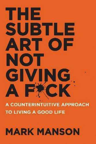 The Subtle Art of Not Giving A F*ck A Counterintuitive Approach to Living a Good Life | Mark Manson The Subtle Art of Not Giving A F*ck A Counterintuitive Approach to Living a Good Life | Mark Manson