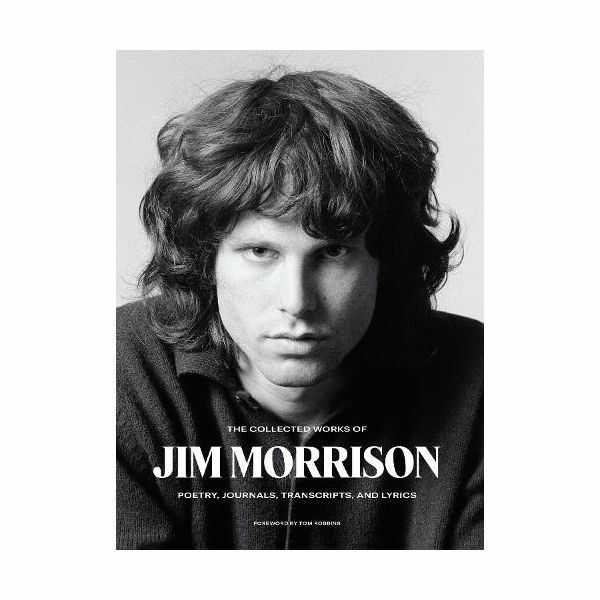 The Collected Works of Jim Morrison Poetry Journals Transcripts and Lyrics | Jim Morrison The Collected Works of Jim Morrison Poetry Journals Transcripts and Lyrics | Jim Morrison