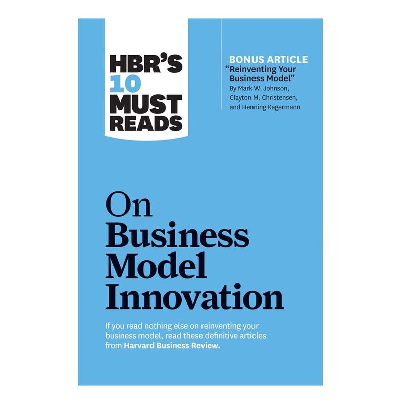 HBR's (Harvard Business Review) 10 Must Reads on Business Model Innovation | Harvard Business Review