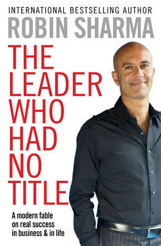Leader Who Had No Title | Robin S. Sharma Leader Who Had No Title | Robin S. Sharma
