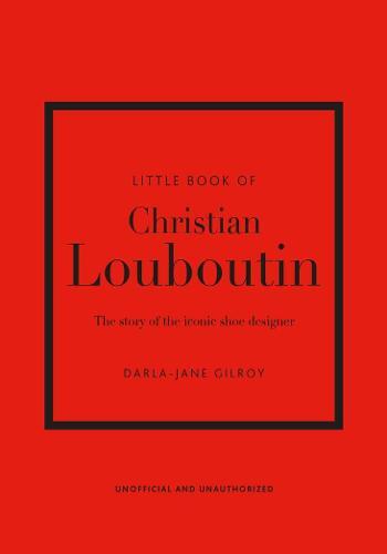 The Little Book Of Christian Louboutin | Darla-Jane Gilroy