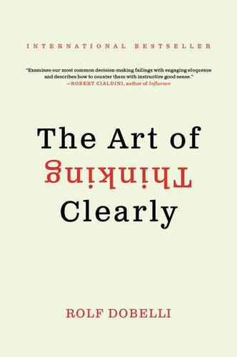 Art Of Thinking Clearly | Rolf Dobelli Art Of Thinking Clearly | Rolf Dobelli