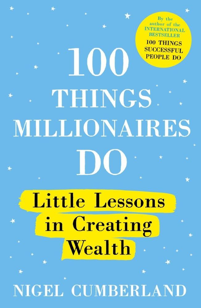 100 Things Millionaires Do Little Lessons In Creating Wealth | Nigel Cumberland 100 Things Millionaires Do Little Lessons In Creating Wealth | Nigel Cumberland