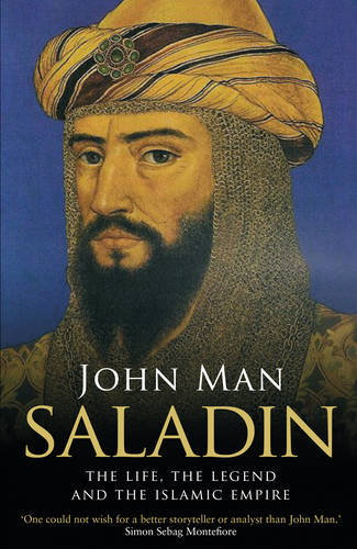 Saladin The Life the Legend and the Islamic Empire | John Man Saladin The Life the Legend and the Islamic Empire | John Man