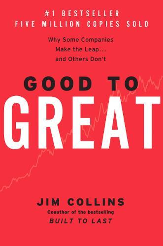 Good to Great Why Some Companies Make the Leap...and Others Don't | Jim Collins Good to Great Why Some Companies Make the Leap...and Others Don't | Jim Collins