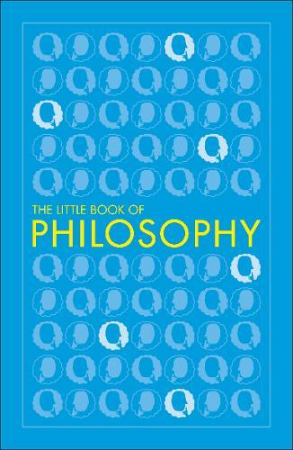 Big Ideas The Little Book of Philosophy | Dorling Kindersley Big Ideas The Little Book of Philosophy | Dorling Kindersley