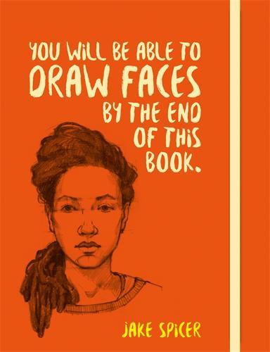 You Will be Able to Draw Faces by the End of This Book | Jake Spicer You Will be Able to Draw Faces by the End of This Book | Jake Spicer