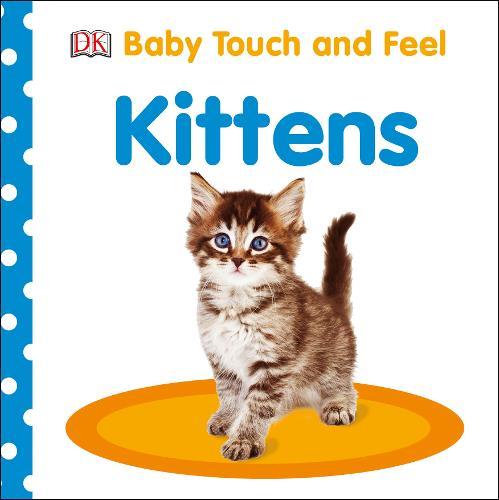 Baby Touch and Feel Kittens | Dorling Kindersley Baby Touch and Feel Kittens | Dorling Kindersley