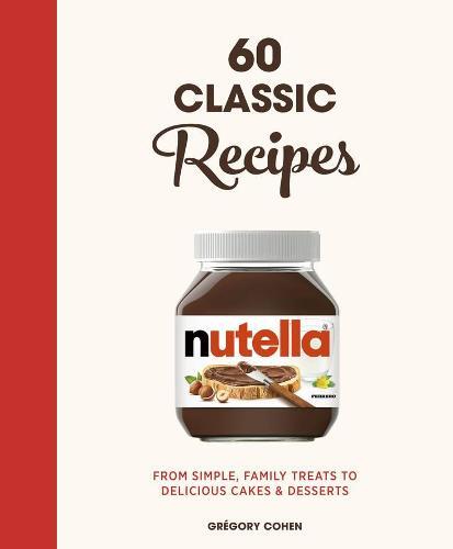 Nutella 60 Classic Recipes | Gregory Cohen