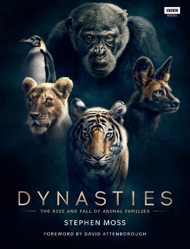 Dynasties The Rise and Fall of Animal Families | Stephen Moss Dynasties The Rise and Fall of Animal Families | Stephen Moss