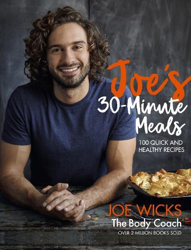 Joe's 30 Minute Meals 100 Quick and Healthy Recipes | Joe Wicks Joe's 30 Minute Meals 100 Quick and Healthy Recipes | Joe Wicks