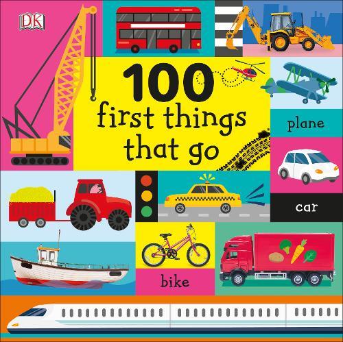 100 First Things That Go | Dorling Kindersley 100 First Things That Go | Dorling Kindersley