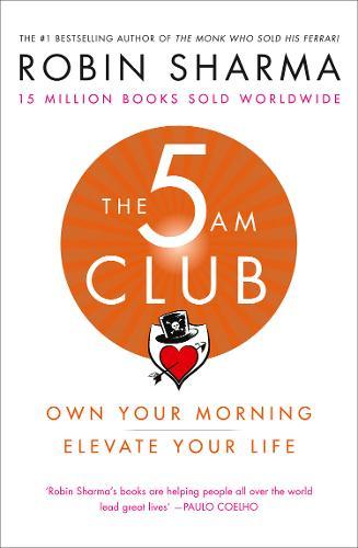 The 5 AM Club Own Your Morning. Elevate Your Life. | Robin S. Sharma