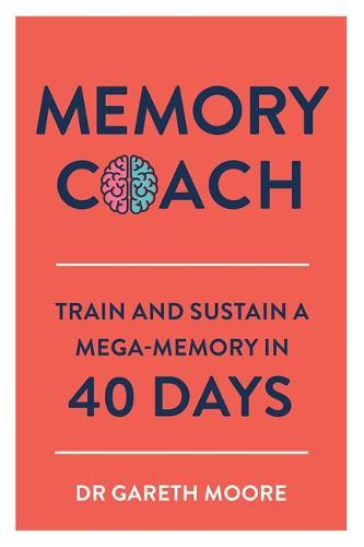 Memory Coach Train and Sustain a Mega-Memory in 40 Days | Gareth Moore Memory Coach Train and Sustain a Mega-Memory in 40 Days | Gareth Moore