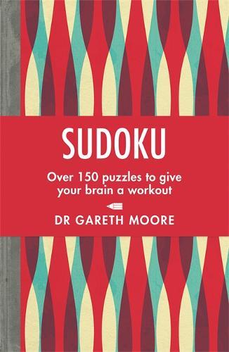 Sudoku Over 150 puzzles to give your brain a workout | Gareth Moore Sudoku Over 150 puzzles to give your brain a workout | Gareth Moore
