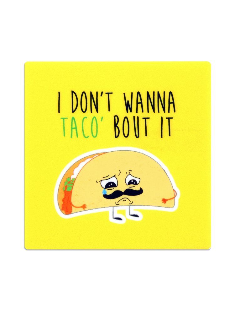 I Want It Now Taco Coaster