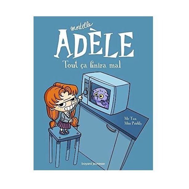 Mortelle Adele - Tout Ca Finira Mal Tome 01 | Mr Tan Mortelle Adele - Tout Ca Finira Mal Tome 01 | Mr Tan