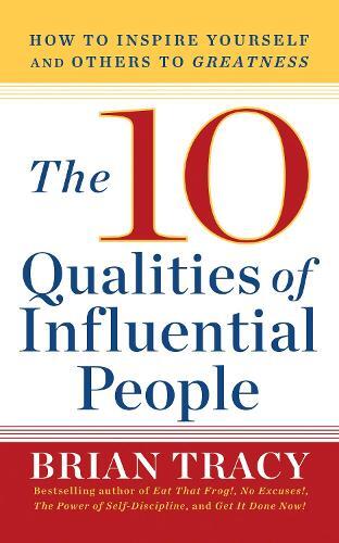 The 10 Qualities Of Influential People | Brian Tracy