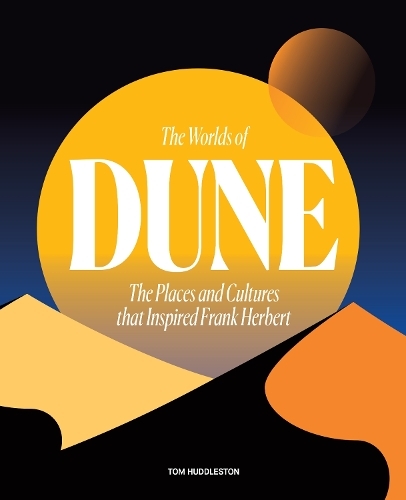 The Worlds of Dune - The Places and Cultures That Inspired Frank Herbert | Tom Huddleston