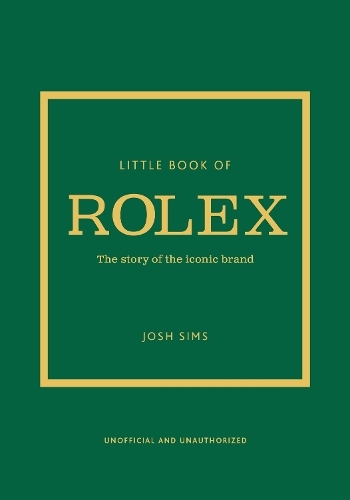 Little Book of Rolex - The Story Behind The Iconic Brand | Josh Sims