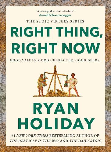 Right Thing - Right Now - Goodness to Greatness | Ryan Holiday