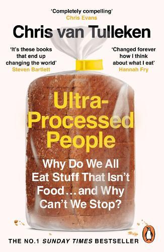 Ultra-Processed People - Why Do We All Eat Stuff That Isn't Food - and Why Can'T We Stop? | Chris Van Tulleken