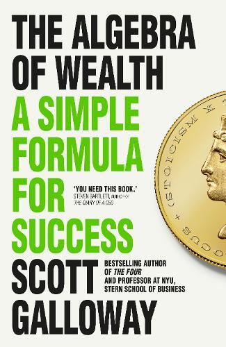 The Algebra Of Wealth - A Simple Formula For Success | Scott Galloway