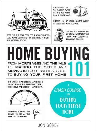 Home Buying 101 - From Mortgages And The Mls To Making The Offer And Moving In - Your Essential Guide To Buying Your Own Home | Jon Gorey