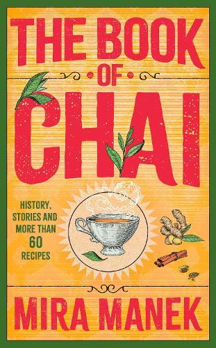 The Book Of Chai - History - Stories And More Than 60 Recipes | Mira Manek