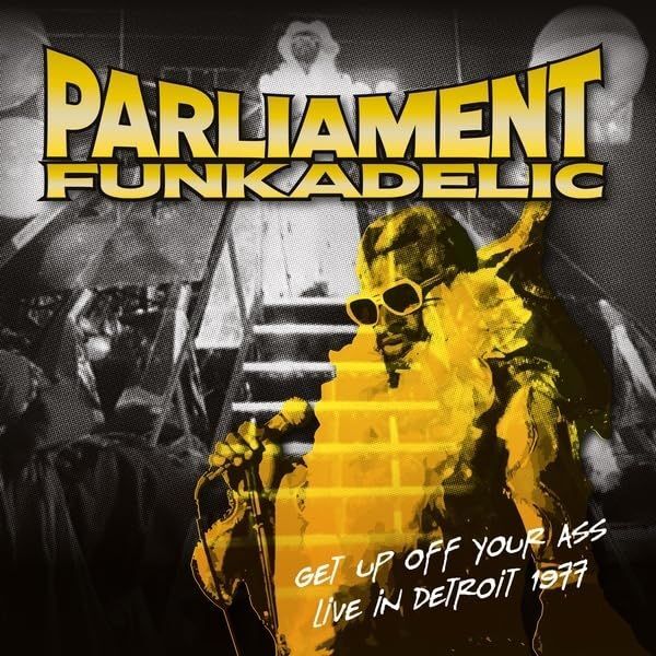 Get Up Off Your Ass: Live In Detroit 1977 | Funkadelic & Parliament Get Up Off Your Ass: Live In Detroit 1977 | Funkadelic & Parliament