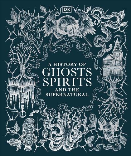 A History Of Ghosts - Spirits And The Supernatural | DK