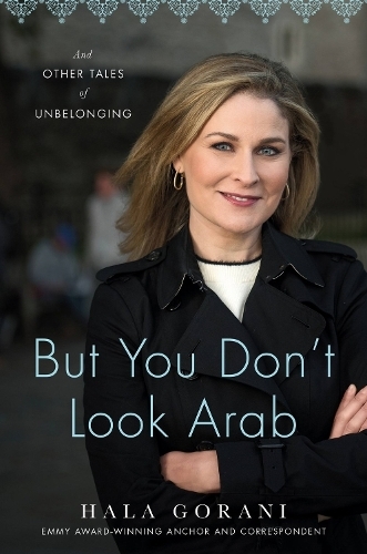 But You Don't Look Arab - And Other Tales Of Unbelonging | Hala Gorani