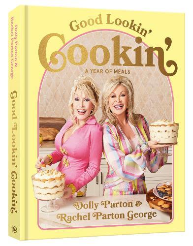 Good Lookin' Cookin' - A Year Of Meals - A Lifetime Of Family - Friends - And Food | Dolly Parton