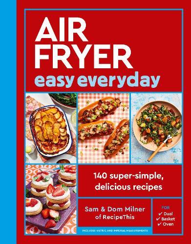 Air Fryer Easy Everyday - 140 Super-Simple - Delicious Recipes | Sam Milner