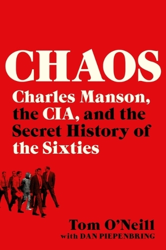 Chaos - Charles Manson - The Cia - And The Secret History Of The Sixties | Tom O'Neill