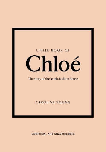 Little Book Of Chloe - The Story Of The Iconic Brand | Caroline Young