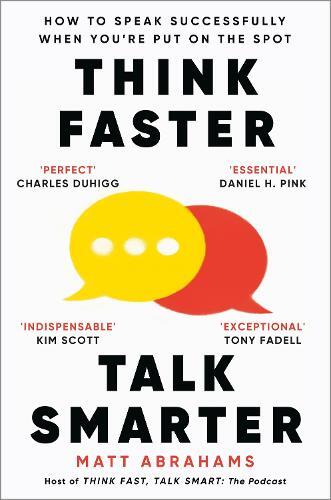 Think Faster - Talk Smarter - How To Speak Successfully When You'Re Put On The Spot | Matt Abrahams