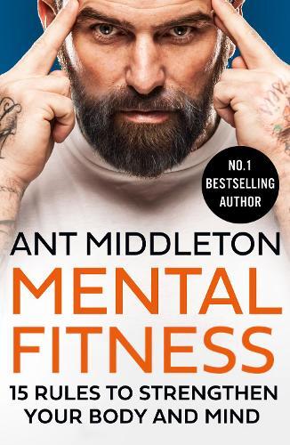 Mental Fitness - 15 Rules To Strengthen Your Body And Mind | Ant Middleton