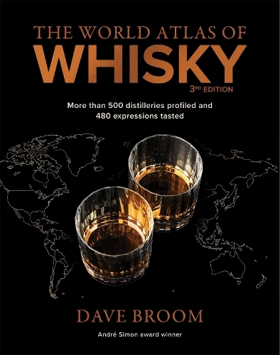 The World Atlas Of Whisky 3rd Edition - More Than 500 Distilleries Profiled And 480 Expressions Taste | Dave Broom