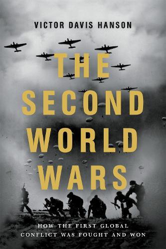 The Second World Wars - How The First Global Conflict Was Fought And Won | Victor Davis Hanson