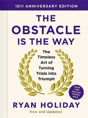 Obstacle Is The Way - 10th Anniversary Edition | Ryan Holiday