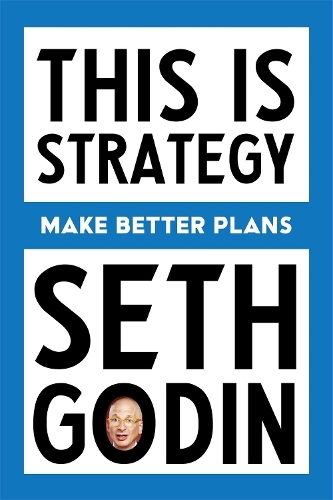 This Is Strategy - Make Better Plans | Seth Godin