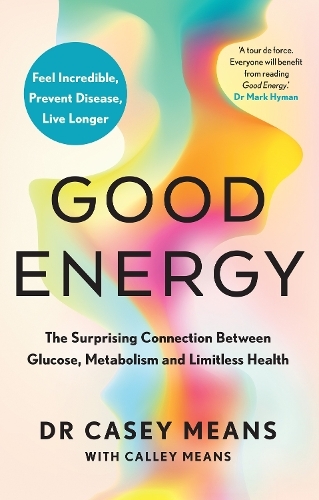 Good Energy - The Surprising Connection Between Glucose - Metabolism And Limitless Health | Dr. Casey Means