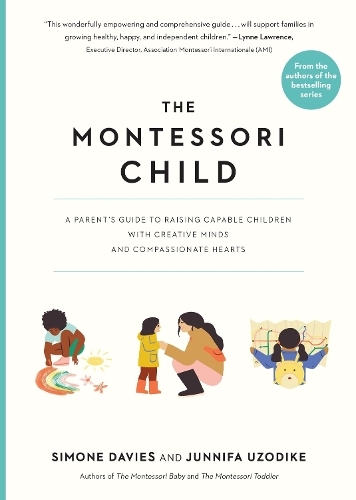 The Montessori Child - A Parent's Guide To Raising Capable Children With Creative Minds And Compassio | Junnifa Uzodike