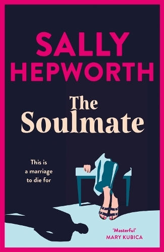 The Soulmate - The Brand New Addictive Psychological Suspense Thriller From The International Bestsel | Sally Hepworth