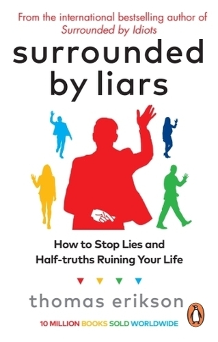 Surrounded By Liars - How To Stop Lies And Half - Truths Ruining Your Life | Thomas Erikson